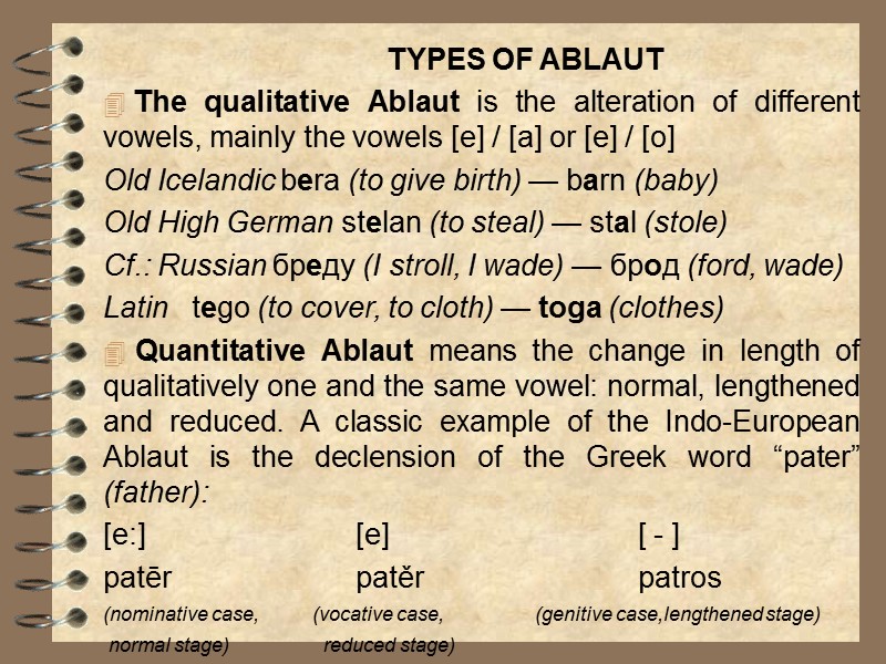 TYPES OF ABLAUT  The qualitative Ablaut is the alteration of different vowels, mainly